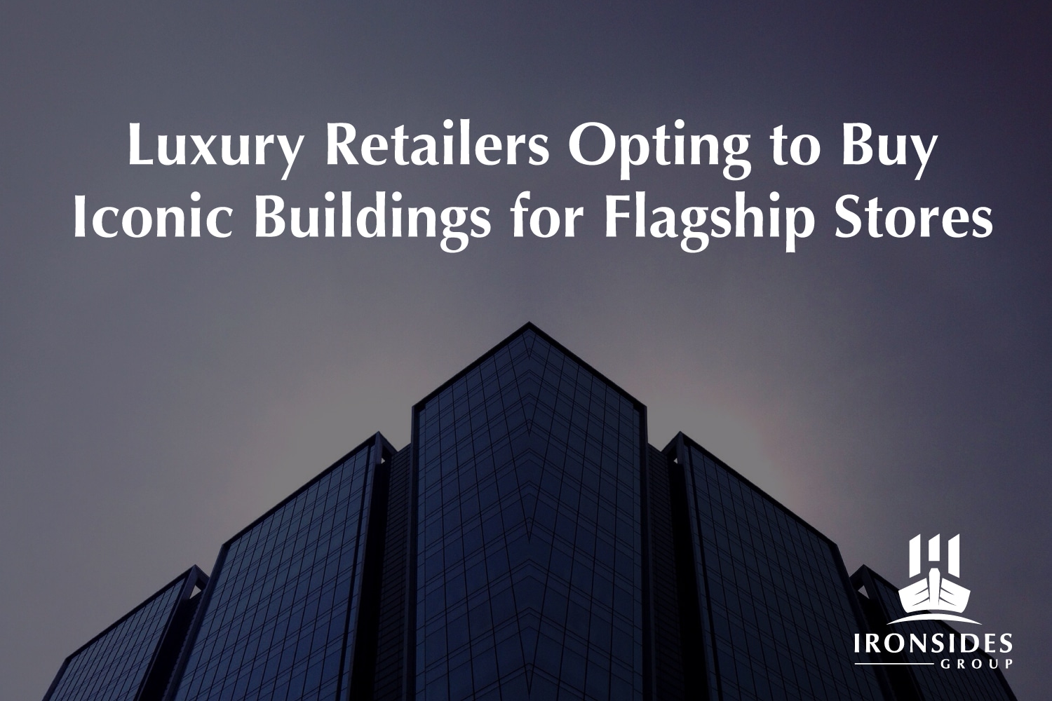 Luxury Retailers Opting to Buy Iconic Buildings for Flagship Stores